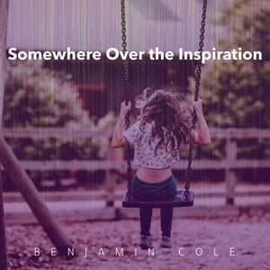 Somewhere Over the Inspiration