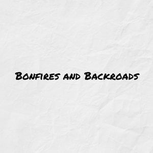 Bonfires and Backroads