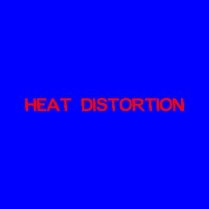 Heat Distortion