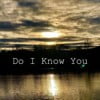 Do I Know You
