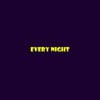 EVERY NIGHT