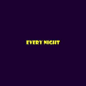 EVERY NIGHT