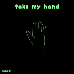 Take My Hand Lyrics By Lando Take My Hand Lyrics By Lando