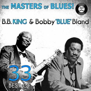 The Masters of Blues! (33 Best of B.B. King & Bobby “Blue” Bland)