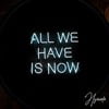 All We Have Is Now