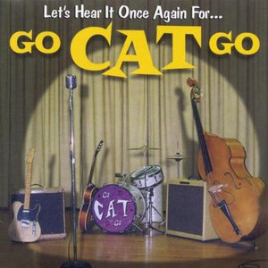 Let's Hear It Once Again For... Go Cat Go