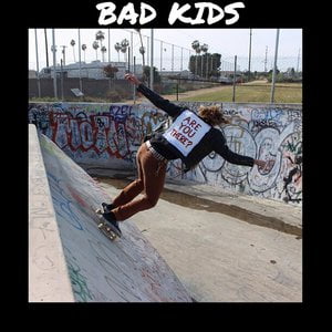 bad kids song bad kids song