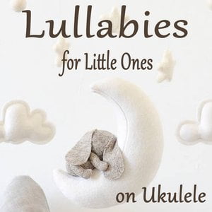 Lullabies for Little Ones on Ukulele