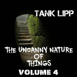 The Uncanny Nature of Things, Vol. 4