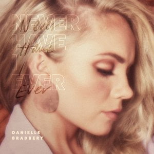 Never Have I Ever Lyrics By Danielle Bradbery
