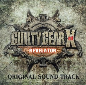 Guilty Gear Xrd -Revelator- Original Sound Track