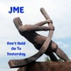 Don't Hold On To Yesterday