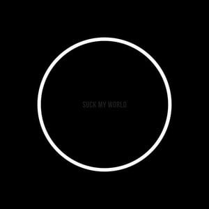 SUCK MY WORLD