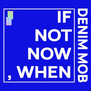 If Not Now, When