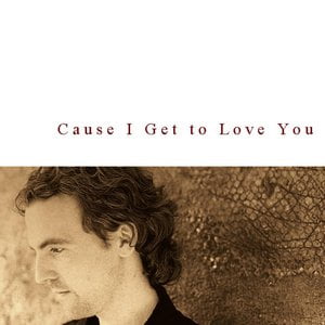Cause I Get to Love You