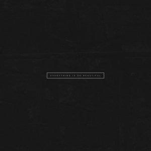 Everything Is So Beautiful