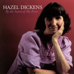 Here Today And Gone Tomorrow Lyrics By Hazel Dickens