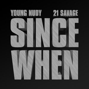 Since When lyrics by 21 Savage & Young Nudy