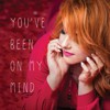 You’ve Been On My Mind