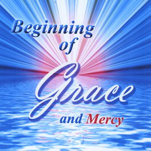 Beginning of Grace and Mercy