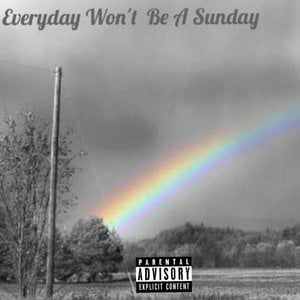 Everyday Won't Be a Sunday