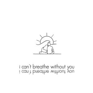 I Can't Breathe Without You