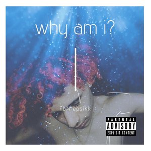 Why Am I?