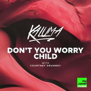 Don T You Worry Child Lyrics By Kaluma
