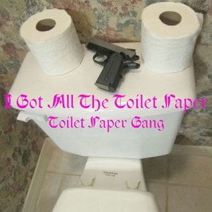 I Got All the Toilet Paper (Toilet Paper Gang)