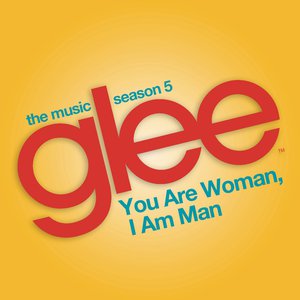 You are Woman, I am Man (Glee Cast Version) (feat. Ioan Gruffudd) You are Woman, I am Man (Glee Cast Version) (feat. Ioan Gruffudd)