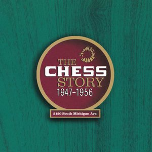 The Chess Story 1947-1956 The Chess Story 1947-1956
