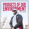 Products of Our Environment