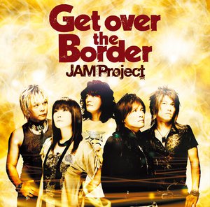 JAM Project BEST COLLECTION VI Get over the Border