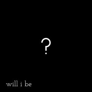 Will I Be
