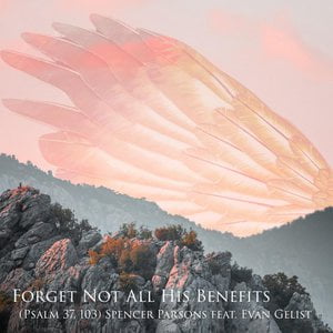 Forget Not All His Benefits (Psalm 37, 103)