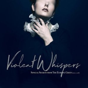 Violent Whispers: Songs & Stories from the Echoing Green (2002-2018)