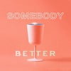 Somebody Better