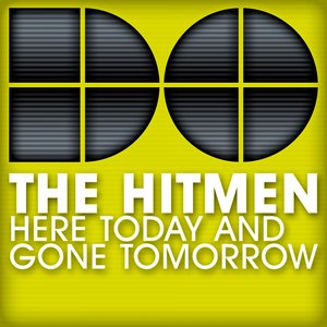 Here Today Gone Tomorrow Radio Edit Lyrics By The Hitmen