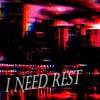I NEED REST