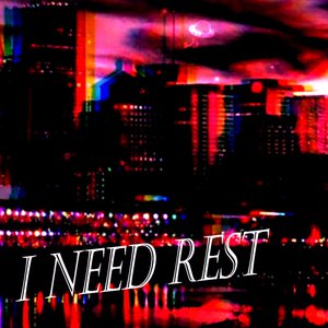 I NEED REST