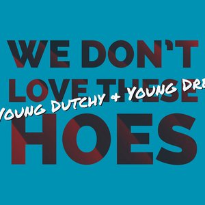 We Don't Love These Hoes