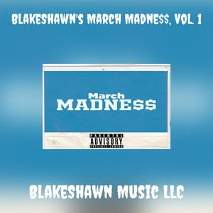 BlakeShawn's March Madne$$, Vol. 1