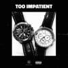 Too Impatient