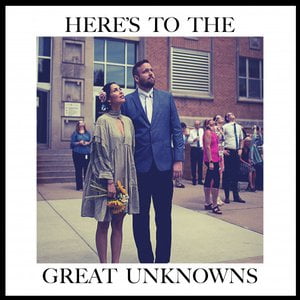 Here's To The Great Unknowns