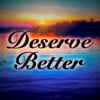 Deserve Better