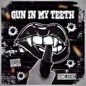 GUN IN MY TEETH