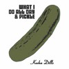 What I Do All Day And Pickle