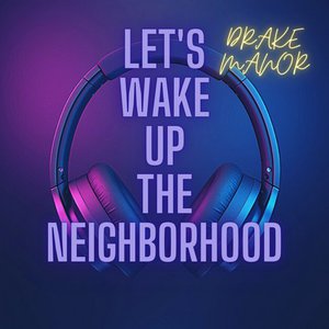 Let's Wake Up The Neighborhood