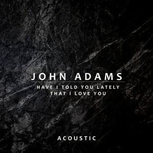 Have I Told You Lately That I Love You (Acoustic) Have I Told You Lately That I Love You (Acoustic)