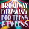 Broadway Extravaganza For Teens & 'Tweens